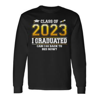 I Graduated Can I Go Back To Bed Now Class Of 2023 Long Sleeve T-Shirt T-Shirt | Mazezy