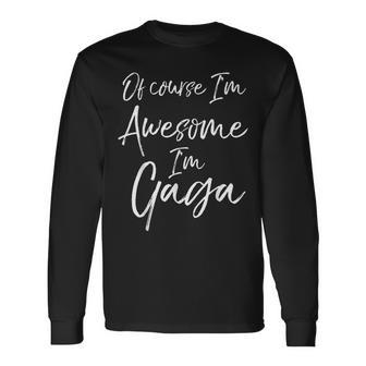 Grandmas Mothers Day Gift Of Course Im Awesome Im Gaga Men Women Long Sleeve T-shirt Graphic Print Unisex - Seseable