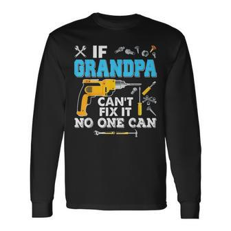 If Grandpa Cant Fix It No One Can Father Day Papa Long Sleeve T-Shirt - Seseable