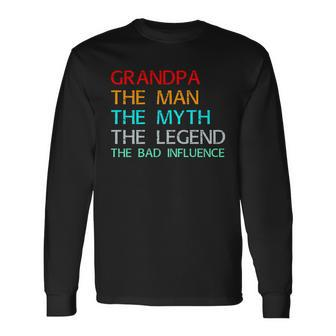 Grandpa The Man The Myth The Legend The Bad Influence Long Sleeve T-Shirt - Monsterry UK