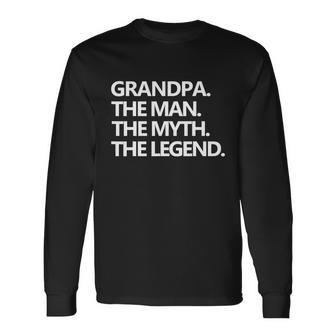 Grandpa The Man The Myth The Legend Fathers Day Men Tshirt Long Sleeve T-Shirt - Monsterry AU