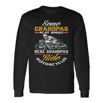 Some Grandpas Play Bingo Real Grandpas Ride Motorcycles Long Sleeve T-Shirt - Seseable