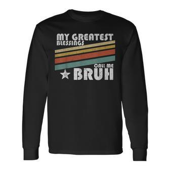 My Greatest Blessings Call Me Bruh Retro Long Sleeve T-Shirt T-Shirt | Mazezy