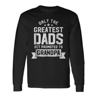 Greatest Dads Get Promoted To Grandpa Fathers Day Shirts Long Sleeve T-Shirt T-Shirt | Mazezy AU