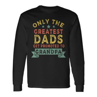 Greatest Dads Get Promoted To Grandpa Fathers Day V2 Long Sleeve T-Shirt - Seseable