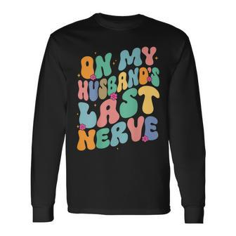 Groovy On My Husbands Last Nerve A For Wife Long Sleeve T-Shirt T-Shirt | Mazezy