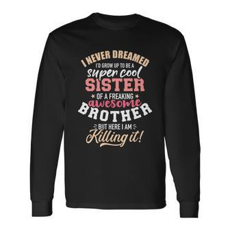 Grow Up Sister Freaking Awesome Brother Long Sleeve T-Shirt - Monsterry UK