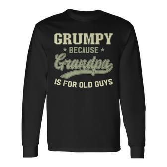 Grumpy Because Grandpa Is For Old Guys Retro Grandpa Long Sleeve T-Shirt T-Shirt | Mazezy