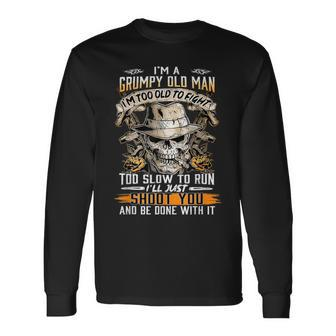 Im A Grumpy Old Man Im Too Old To Fight Too Slow To Run Long Sleeve T-Shirt - Seseable