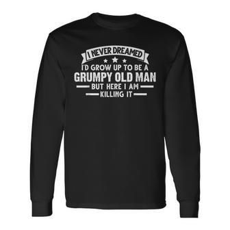 A Grumpy Old Man But Here I Am Old Man Long Sleeve T-Shirt T-Shirt | Mazezy