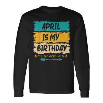 Grunge April Is My Birthday Yes The Whole Month Birthday Long Sleeve T-Shirt T-Shirt | Mazezy