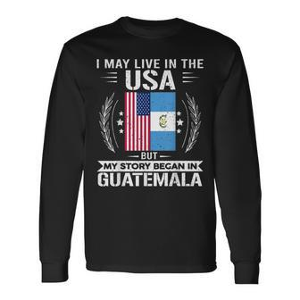 Guatemala Usa Flags My Story Began In Guatemala Long Sleeve T-Shirt T-Shirt | Mazezy