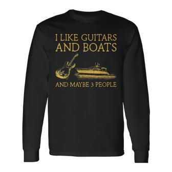 I Like Guitars And Boats And Maybe 3 People I Like Guitars Long Sleeve T-Shirt - Seseable