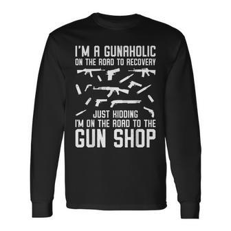 Im A Gunaholic On The Road To Gun Shop Ammo And Gun Humor Long Sleeve T-Shirt - Seseable