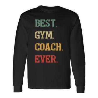 Gym Coach Best Gym Coach Ever Long Sleeve T-Shirt - Seseable