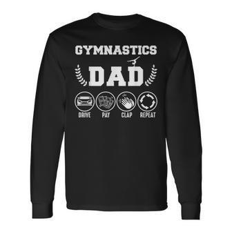 Gymnastics Dad Drive Pay Clap Repeat Fathers Day Long Sleeve T-Shirt - Seseable