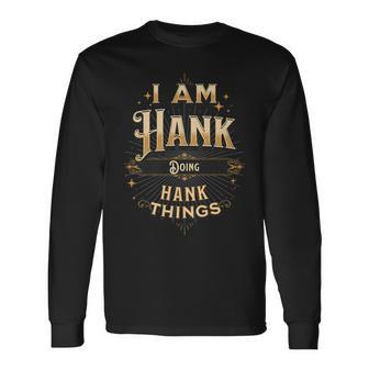I Am Hank Doing Hank Things Celebration Long Sleeve T-Shirt - Seseable