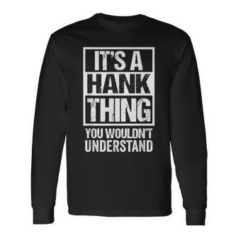 A Hank Thing You Wouldnt Understand First Name Nickname Long Sleeve T-Shirt - Seseable
