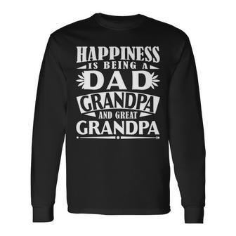 Happiness Is Being A Dad Grandpa Great Grandpa Long Sleeve T-Shirt - Seseable