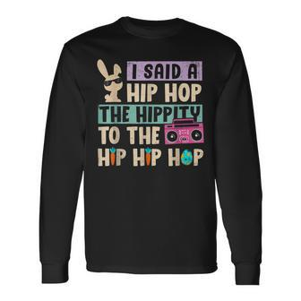Happy Easter I Said A Hip Hop The Hippity To The Hip Hip Hop Long Sleeve T-Shirt | Mazezy DE