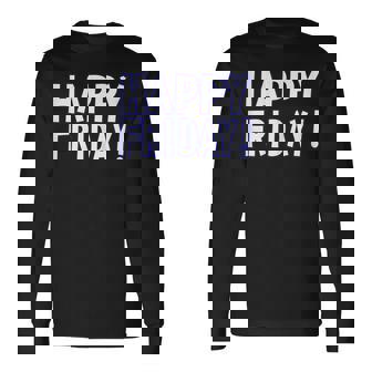 Happy Friday Shirt Tgif Weekend Celebration Work Office Long Sleeve T-Shirt T-Shirt | Mazezy