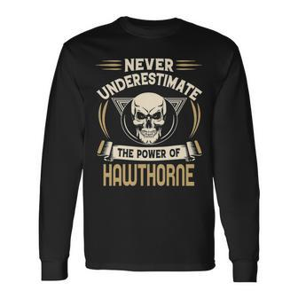Hawthorne Name Never Underestimate The Power Of Hawthorne Long Sleeve T-Shirt - Seseable