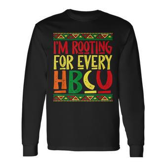 Hbcu Black History Month Im Rooting For Every Hbcu Melanin Long Sleeve T-Shirt - Seseable