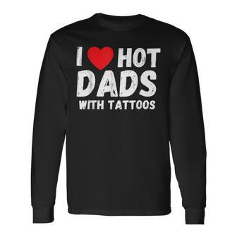I Heart Hot Dads With Tattoos I Love Hot Dads Long Sleeve T-Shirt - Thegiftio UK