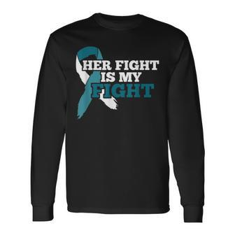 Her Fight Is My Fight Ovarian Cancer Awareness Teal Ribbon Men Women Long Sleeve T-shirt Graphic Print Unisex - Seseable
