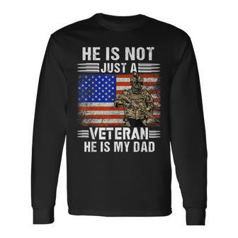 Hes Not Just A Veteran He Is My Dad Veterans Day Patriotic Long Sleeve T-Shirt - Seseable