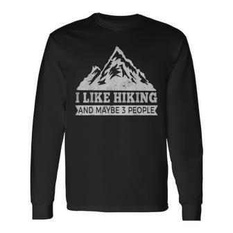 I Like Hiking & Maybe 3 People Hiking Long Sleeve T-Shirt - Seseable