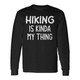 Hiking Is Kinda My Thing Jokes Sarcastic Long Sleeve T-Shirt - Seseable