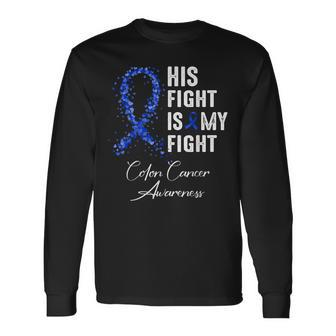 His Fight Is My Fight Blue Ribbon Colon Cancer Awareness Men Women Long Sleeve T-shirt Graphic Print Unisex - Seseable