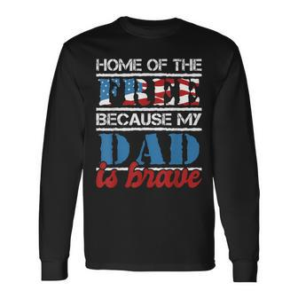 Home Of The Free Because My Dad Is Brave Us Army Veteran Long Sleeve T-Shirt - Seseable