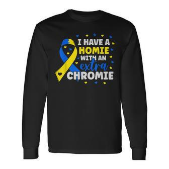 Im The Homie With Extra Chromie Down Syndrome Awareness Day Long Sleeve T-Shirt T-Shirt | Mazezy