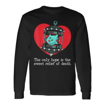 The Only Hope Is The Sweet Relief Of Death Long Sleeve T-Shirt - Thegiftio UK