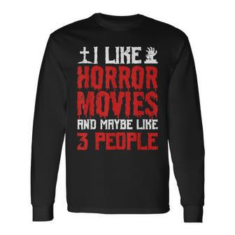 I Like Horror Movies And Maybe Like 3 People Scary Halloween Long Sleeve T-Shirt - Seseable