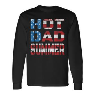 Hot Dad Summer Father Patriotic Usa Flag July 4Th Long Sleeve T-Shirt - Seseable