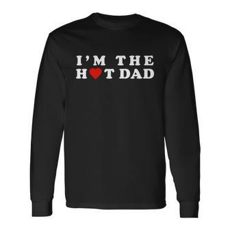 Hot Dad Tshirtim The Hot Dad I Love Dad Long Sleeve T-Shirt - Monsterry