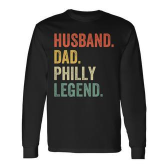 Husband Dad Philly Legend Philadelphia Father Vintage Long Sleeve T-Shirt - Seseable