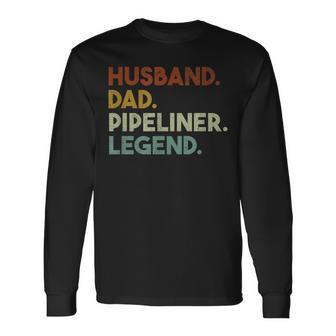 Husband Dad Pipeliner Legend Vintage Pipeliner Welder Long Sleeve T-Shirt - Seseable