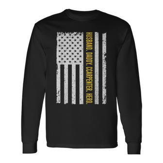 Husband Daddy Carpenter Hero Usa Flag Fathers Day Long Sleeve T-Shirt - Seseable