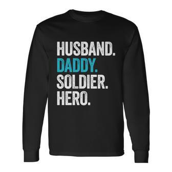 Husband Daddy Soldier Hero Legend Father Military Long Sleeve T-Shirt - Monsterry AU