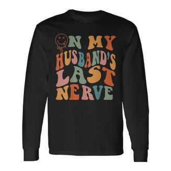 On My Husbands Last Nerve Groovy On Back Long Sleeve T-Shirt T-Shirt | Mazezy