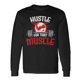 Hustle For That Muscle Fitness Motivation Long Sleeve T-Shirt T-Shirt | Mazezy