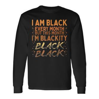I Am Black Every Month Blackity Black History Bhm Blm Men Women Long Sleeve T-shirt Graphic Print Unisex - Seseable