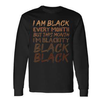 I Am Black Every Month But This Month Im Blackity Black V2 Men Women Long Sleeve T-shirt Graphic Print Unisex - Seseable