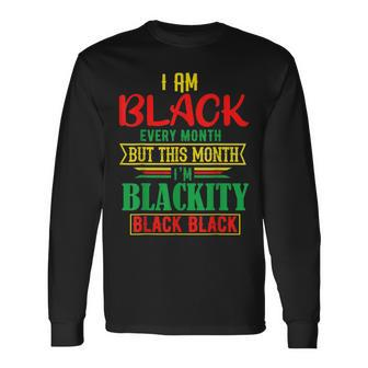 I Am Black Every Month But This Month Im Blackity Black V2 Men Women Long Sleeve T-shirt Graphic Print Unisex - Seseable