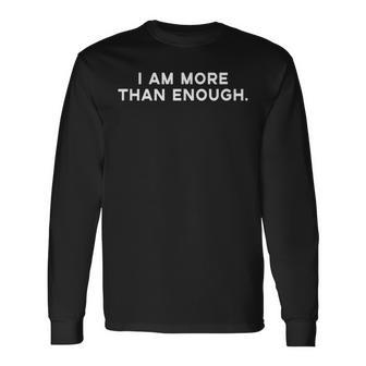 I Am More Than Enough - Funny Men Women Long Sleeve T-shirt Graphic Print Unisex - Seseable