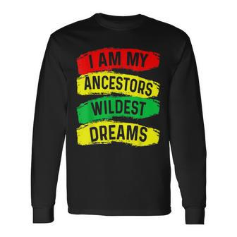 I Am My Ancestors Wildest Dreams Black History Month Africa Men Women Long Sleeve T-shirt Graphic Print Unisex - Seseable